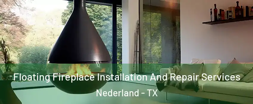 Floating Fireplace Installation And Repair Services Nederland - TX